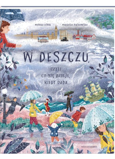 7. W deszczu, czyli co się dzieje kiedy pada, wyd. Nasza Księgarnia, 2022, książka została przetłumaczona na czeski_1674831090
